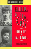 Getting the real story : Nellie Bly and Ida B. Wells /