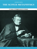 The Scotch metaphysics : a century of enlightenment in Scotland /