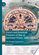 French and American Prisoners of War at Dartmoor Prison, 1805-1816 : The Strangest Experiment /