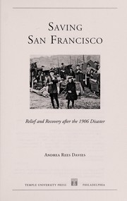 Saving San Francisco : relief and recovery after the 1906 disaster /