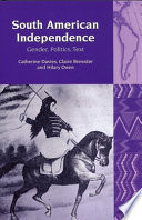 South American independence : gender, politics, text /