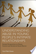 Understanding abuse in young people's intimate relationships : female perspectives on power, control and gendered social norms /