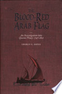 The blood-red Arab flag : an investigation into Qasimi piracy, 1797-1820 /