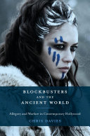 Blockbusters and the ancient world : allegory and warfare in contemporary Hollywood /