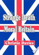 The strange death of moral Britain /