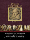 William Shakespeare, 1564-1616 : a companion guide to his life & achievements together with Who's who in Shakespeare : the characters' proper names and sources of all the plays and poems /