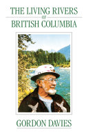 The living rivers of British Columbia : a river guide /