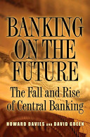Banking on the future : the fall and rise of central banking /