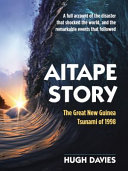 Aitape story : the great PNG tsunami of 1998 /