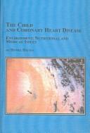 The child and coronary heart disease : environment, nutritional, and medical issues /