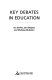 Key debates in education /