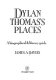 Dylan Thomas's places : a biographical & literary guide /