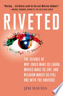 Riveted : the science of why jokes make us laugh, movies make us cry, and religion makes us feel one with the universe /