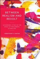 Between realism and revolt : governing cities in the crisis of neoliberal globalism /
