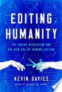 Editing humanity : the CRISPR revolution and the new era of genome editing /