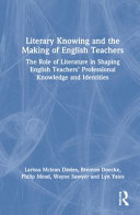 Literary knowing and the making of English teachers : the role of literature in shaping English teachers' professional knowledge and identities /