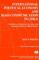 International political economy and mass communication in Chile : national intellectuals and transnational hegemony /