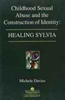Childhood sexual abuse and the construction of identity : healing Sylvia /