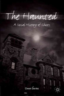 The haunted : a social history of ghosts /