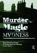 Murder, magic, madness : the Victorian trials of Dove and the Wizard /