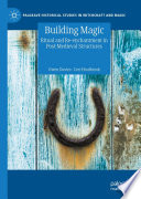 Building Magic : Ritual and Re-enchantment in Post-Medieval Structures /