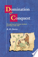 Domination and conquest : the experience of Ireland, Scotland, and Wales, 1100-1300 /