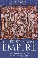 The first English empire : power and identities in the British Isles, 1093-1343 /