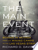 The main event : boxing in Nevada from the mining camps to the Las Vegas strip /