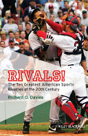 Rivals! : the ten greatest American sports rivalries of the 20th century /