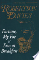 Fortune, my foe, Eros at breakfast : two plays /