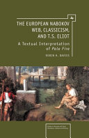 The European Nabokov : web, classicism and T.S. Eliot : a textual interpretation of Pale fire /