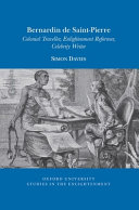 Bernardin de Saint-Pierre : colonial traveller, Enlightenment reformer, celebrity writer /