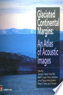 Glaciated Continental Margins : an Atlas of Acoustic Images /