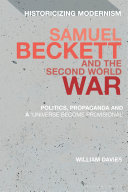 Samuel Beckett and the Second World War : politics, propaganda and a 'universe become provisional' /