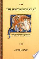 The holy bureaucrat : Eudes Rigaud and religious reform in thirteenth-century Normandy /