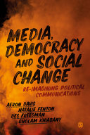 Media, democracy and social change : re-imagining political communications /