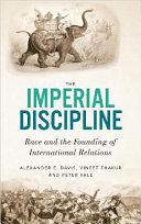 The imperial discipline : race and the founding of international relations /