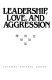 Leadership, love, and aggression /
