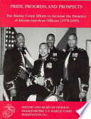 Pride, progress, and prospects : The Marine Corps' efforts to increase the presence of African-American officers (1970-1995) /