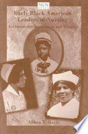 Early Black American leaders in nursing : architects for integration and equality /