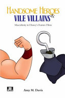 Handsome heroes & vile villains : men in Disney's feature animation /