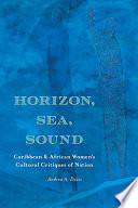 Horizon, sea, sound : Caribbean and African women's cultural critiques of nation /