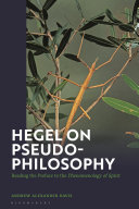 Hegel on Pseudo-philosophy : reading the preface to the Phenomenology of Spirit /