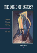 The logic of ecstasy : Canadian mystical painting, 1920-1940 /
