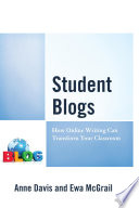 Student blogs : how online writing can transform your classroom /