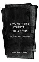 Simone Weil's political philosophy : field notes from the margins /