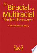 The biracial and multiracial student experience : a journey to racial literacy /