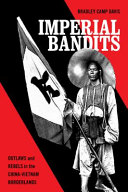 Imperial bandits : outlaws and rebels in the China-Vietnam borderlands /