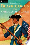 Black heroes of the American Revolution /