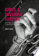 Girls and juvenile justice : power, status, and the social construction of delinquency /